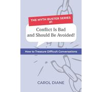 Conflict is Bad and Should Be Avoided!: How to Treasure Difficult Conversations (The Myth Buster Series)