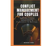 Conflict Management for Couples: Handling Crucial Conversations, Differences & Preferences in Marriage