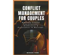 Conflict Management for Couples: Handling Crucial Conversations, Differences & Preferences in Marriage