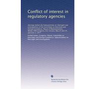 Conflict of interest in regulatory agencies: Hearings before the Subcommittee on Oversight and Investigations of the Committee on Interstate and ... session, May 23 and 24, and June 2, 1977
