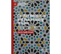 Conflict Resolution and Peacemaking in Islam: Theory and Practice (Palgrave Series in Islamic Theology, Law, and History)