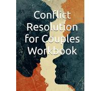 Conflict Resolution for Couples Workbook: 30-Day Program with Communication Techniques to Resolve Arguments, Strengthen Your Relationship and Build ... (The Conflict Resolution Mastery Series)