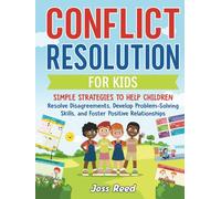 Conflict Resolution for Kids: Simple Strategies to Help Children Resolve Disagreements, Develop Problem-Solving Skills, and Foster Positive Relationships (The Emotion Detectives)