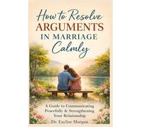 CONFLICT RESOLUTION IN MARRIAGE: How Couples Can Resolve Arguments without Fighting