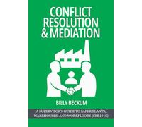 Conflict Resolution & Mediation: A Supervisor’s Guide to Safer Plants, Warehouses, and Workfloors (CFR1910)