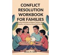 CONFLICT RESOLUTION WORKBOOK FOR FAMILIES: Practical Activities to Reduce Tension, Boost Empathy, and Improve Household Harmony