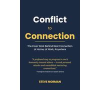 Conflict to Connection: The Inner Work Behind Real Connection at Home, at Work, Anywhere.