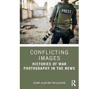 Conflicting Images: Histories of War Photography in the News