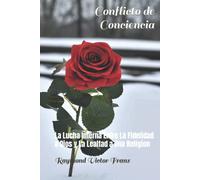 Conflicto de Conciencia: La Lucha Interna Entre La Fidelidad a Dios y La Lealtad a Una Religion