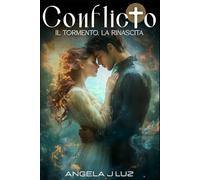 CONFLICTO - Il tormento, la rinascita: Paranormal Romance (Vol.3) (CONFLICTO - Dalla scelta alla rinascita (Trilogia completa))