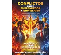 Conflictos entre emprendedor y empresario: Construye tu camino al éxito desbloqueando tu mente