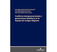Conflictos intergeneracionales y generaciones familiares en la España del Antiguo Régimen: Familiares a Finales del Antiguo Rgimen