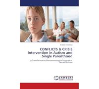 CONFLICTS & CRISIS Intervention in Autism and Single Parenthood: A Transformative Phenomenological Approach Second Edition