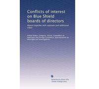 Conflicts of interest on Blue Shield boards of directors: Report together with separate and additional views
