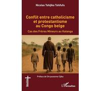 Conflit entre catholicisme et protestantisme au Congo belge: Cas des Frères Mineurs au Katanga (Églises d'Afrique)