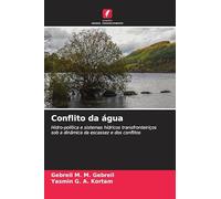 Conflito da água: Hidro-política e sistemas hídricos transfronteiriços sob a dinâmica da escassez e dos conflitos