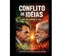 CONFLITOS DE IDÉIAS: ERA JAIR BOLSONARO e LULA : Uma análise comparativa entre Democracia, Capitalismo, Socialismo no Contesto Brasileiro (Sistema ... Democracia e Ativismo do Judiciário)