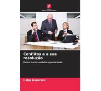 Conflitos e a sua resolução: Dentro e entre unidades organizacionais