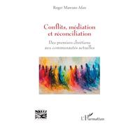 Conflits, médiation et réconciliation: Des premiers chrétiens aux communautés actuelles (Religions Et Spiritualité)