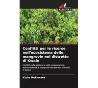 Conflitti per le risorse nell'ecosistema delle mangrovie nel distretto di Kwale: Conflitti nella gestione e nella conservazione dell'ecosistema di mangrovie del distretto di Kwale, in Kenya