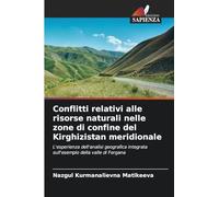 Conflitti relativi alle risorse naturali nelle zone di confine del Kirghizistan meridionale: L'esperienza dell'analisi geografica integrata sull'esempio della valle di Fergana