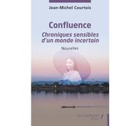 Confluence: Chroniques sensibles d’un monde incertain - Nouvelles