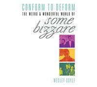 Conform To Deform: The Weird And Wonderful World Of Some Bizzare