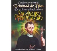 Conformarse con la Voluntad de Dios: Devocionario inspirado en San Alfonso María de Ligorio