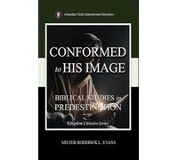Conformed to His Image: Biblical Studies in Predestination: 1 (Kingdom Citizens)