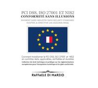 Conformité sans illusions: Comment transformer le PCI DSS, ISO 27001 et NIS2 en contrôles réels, applicables, vérifiables et durables (Guides Opérationnels de la Réglementation Européenne)