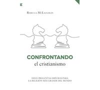 Confrontando el cristianismo: Doce preguntas difíciles para la religión más grande del mundo