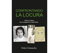 Confrontando LA LOCURA: Exitosa y Práctica Auto Investigación En Salud Mental (Versions Available in English and Spanish)
