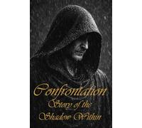 Confrontation: Story of the Shadow Within - Book for Men About Truth, Responsibility, and Limits: Understanding Fear, Identity, and Inner Conflict