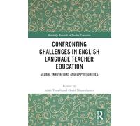 Confronting Challenges in English Language Teacher Education: Global Innovations and Opportunities (Routledge Research in Teacher Education)
