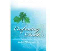 Confronting Death: A Christian Approach to the End of Life with Walter Wangerin, Jr.