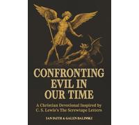 Confronting Evil in Our Time: A Christian Devotional Inspired by C. S. Lewis’s The Screwtape Letters: 1