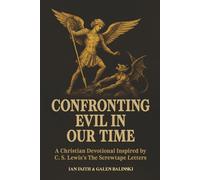 Confronting Evil in Our Time: A Christian Devotional Inspired by C. S. Lewis’s The Screwtape Letters