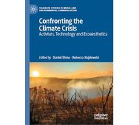 Confronting the Climate Crisis: Activism, Technology and Ecoaesthetics (Palgrave Studies in Media and Environmental Communication)