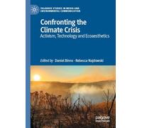 Confronting the Climate Crisis: Activism, Technology and Ecoaesthetics (Palgrave Studies in Media and Environmental Communication)