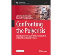 Confronting the Polycrisis: Contributions from Early Childhood Education and Care to Sustainable Futures (Sustainable Development Goals Series)