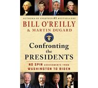 Confronting the Presidents: No Spin Assessments from Washington to Biden (Bill O'Reilly's Confronting)