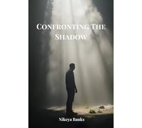Confronting The Shadow: Facing the Darkness to Discover the Light Within