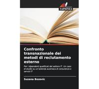 Confronto transnazionale dei metodi di reclutamento esterno: Per i dipendenti qualificati del settore IT. Un caso di studio su un'azienda austriaca di consulenza e servizi IT