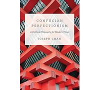 Confucian Perfectionism: A Political Philosophy for Modern Times (The Princeton-China Series): 6