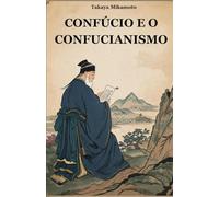 CONFÚCIO E O CONFUCIONISMO: A FILOSOFIA CHINESA DE CONFÚCIO E SUA INFLUÊNCIA NAS CULTURAS E SOCIEDADES ORIENTAIS