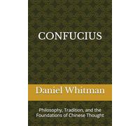 Confucius: Philosophy, Tradition, and the Foundations of Chinese Thought (The Historical Inquiry Series)