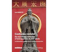 Confucius revisité: Du marchand confucéen à l'entrepreneur du XXIe siècle : le phénomène rushang dans la Chine contemporaine