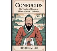 CONFUCIUS: THE TEACHER OF HARMONY - PHILOSOPHY AND LEADERSHIP