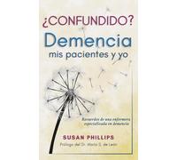 ¿Confundido? Demencia, mis pacientes y yo: Recuerdos de una enfermera especializada en demencia
