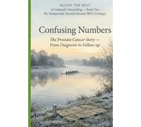 Confusing Numbers: The Prostate Cancer Story - From Diagnosis to Follow-up (Below the Belt: A Urologist's Storytelling)